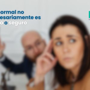 Lo normal no necesariamente es sano o seguro